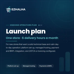 Ezhalha Launch plan — the technical foundation for your store: platform set-up, managed hosting and protection, payment and BNPL integration, e-invoicing configuration